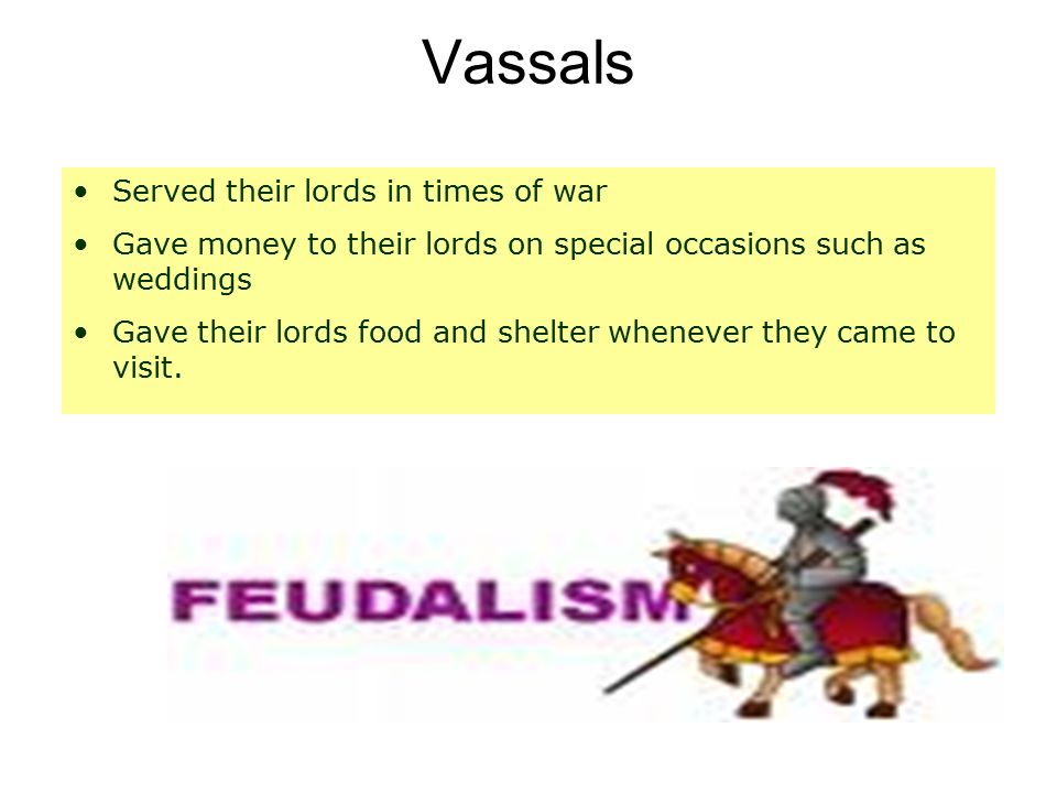 Vassals Served their lords in times of war