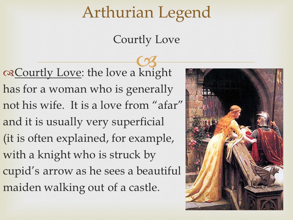 Arthurian Legend Courtly Love Courtly Love: the love a knight