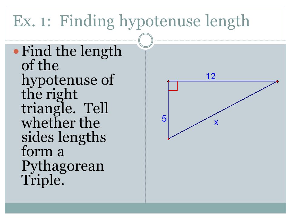 Ex. 1: Finding hypotenuse length