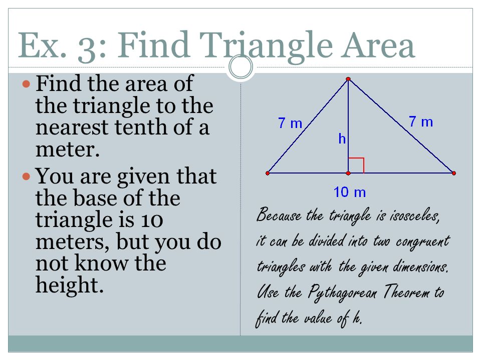 Ex. 3: Find Triangle Area Find the area of the triangle to the nearest tenth of a meter.