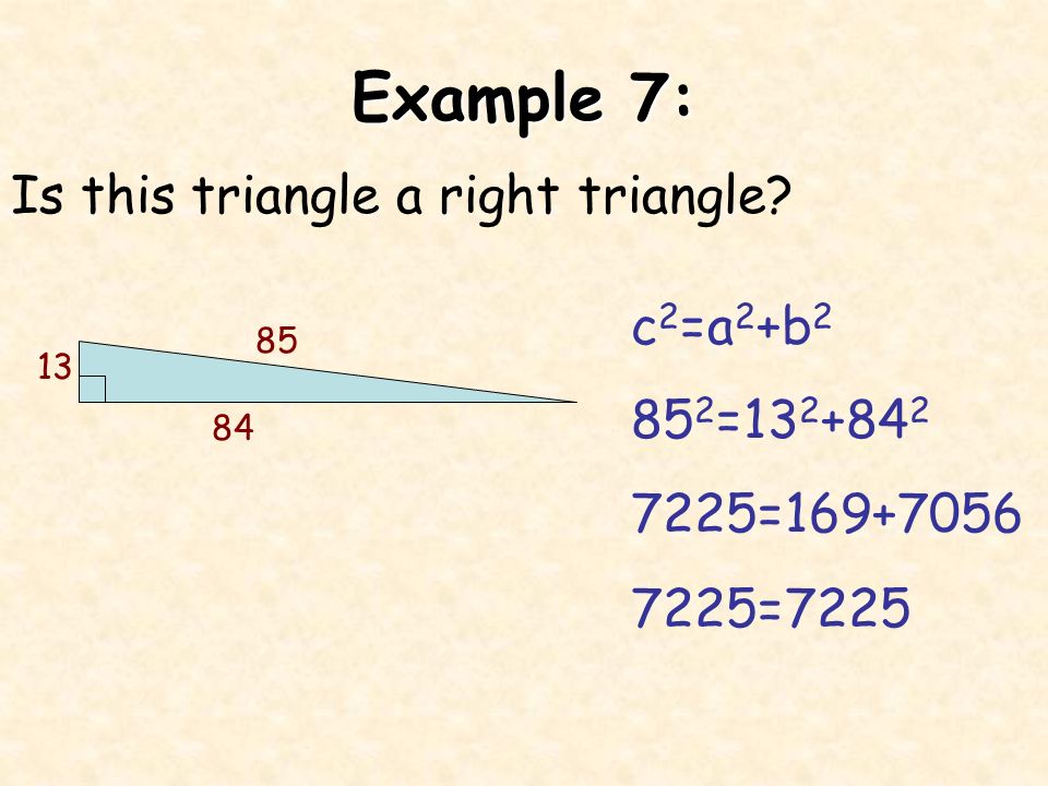 Example 7: Is this triangle a right triangle c2=a2+b2 852=