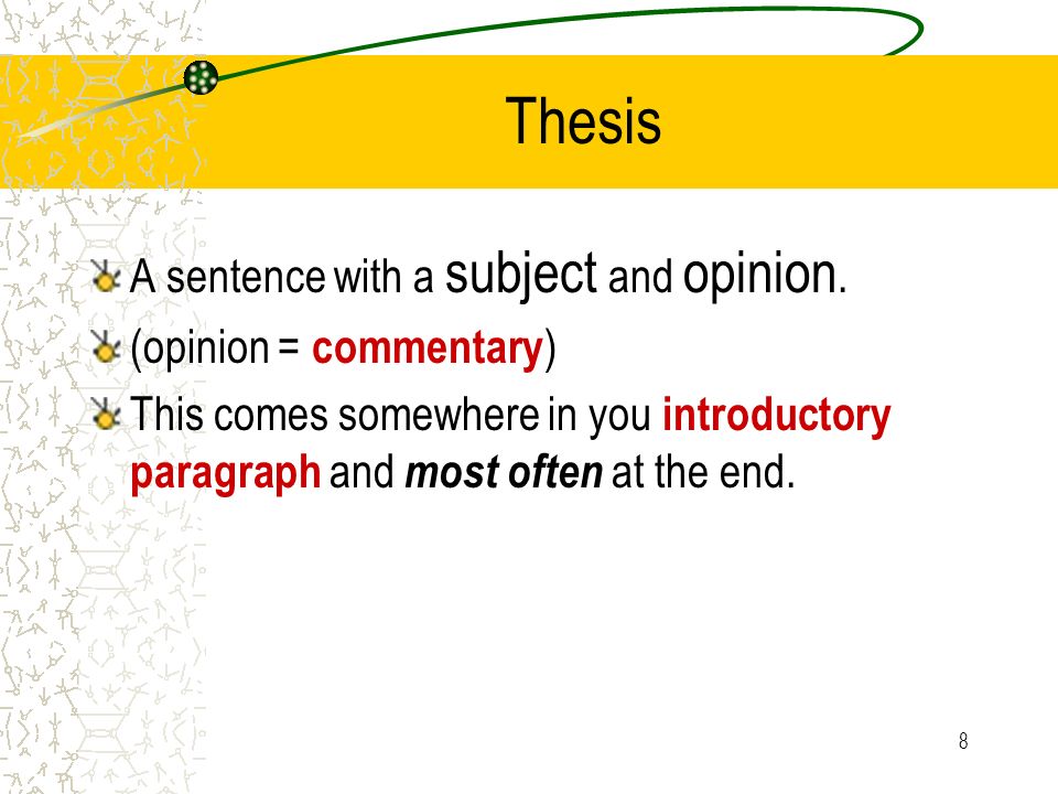 Thesis A sentence with a subject and opinion. (opinion = commentary)