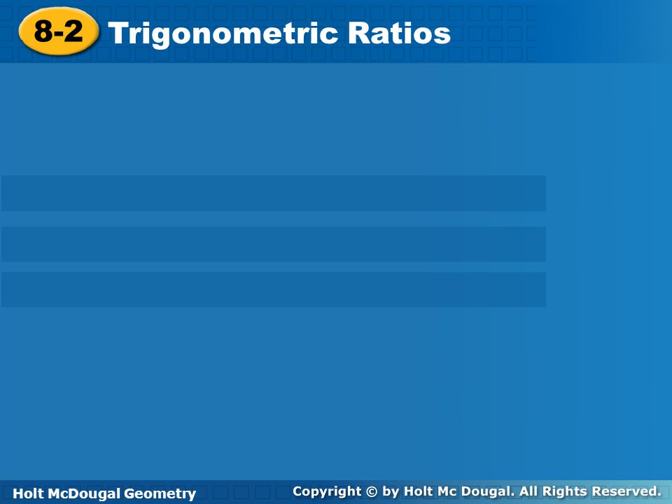 8-2 Trigonometric Ratios Holt McDougal Geometry Holt Geometry