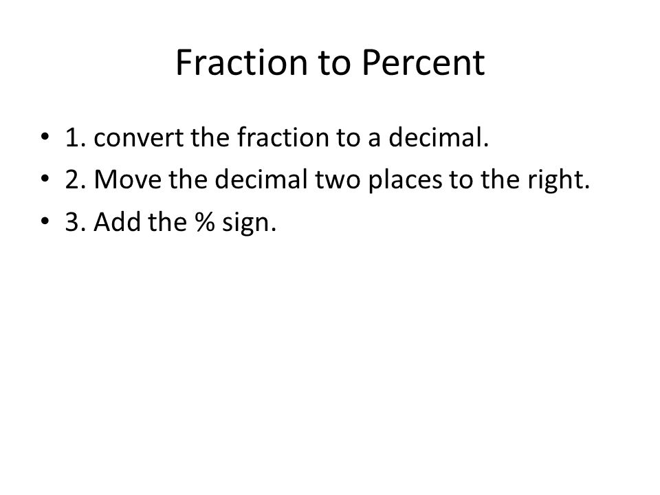 Fraction to Percent 1. convert the fraction to a decimal.