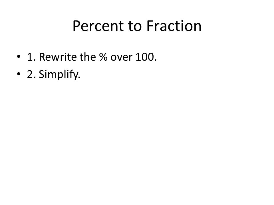 Percent to Fraction 1. Rewrite the % over Simplify.