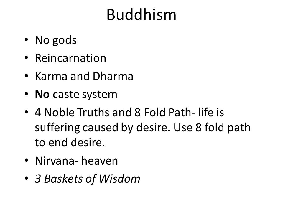 Buddhism No gods Reincarnation Karma and Dharma No caste system