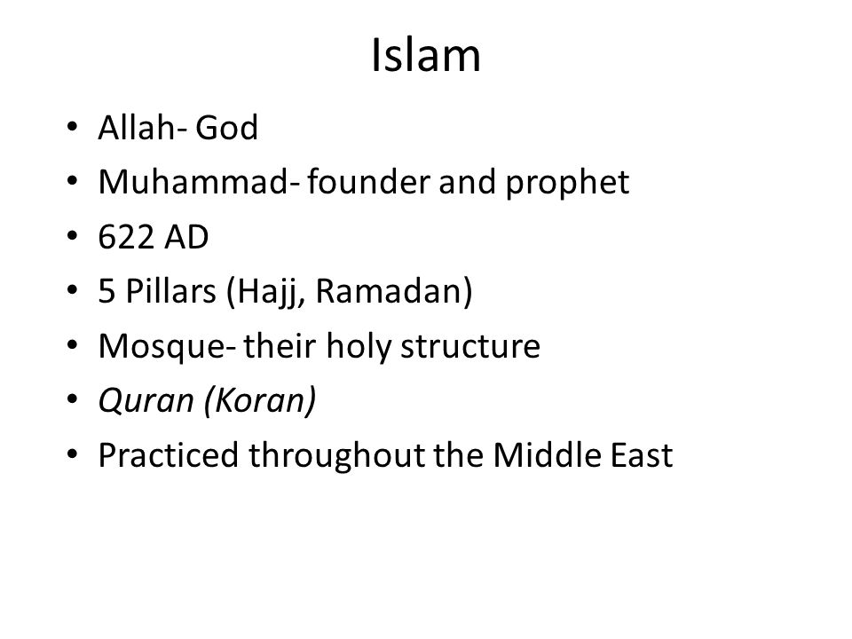 Islam Allah- God Muhammad- founder and prophet 622 AD