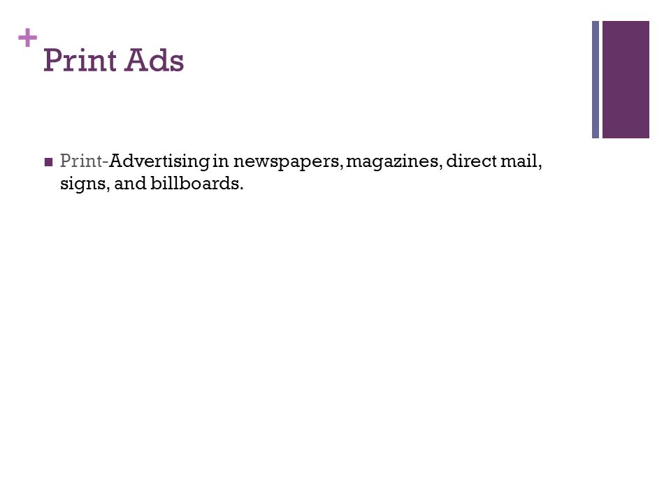 Print Ads Print-Advertising in newspapers, magazines, direct mail, signs, and billboards.
