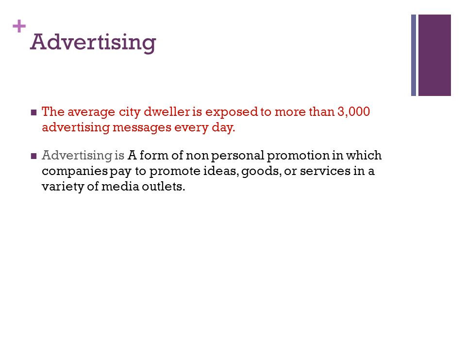 Advertising The average city dweller is exposed to more than 3,000 advertising messages every day.