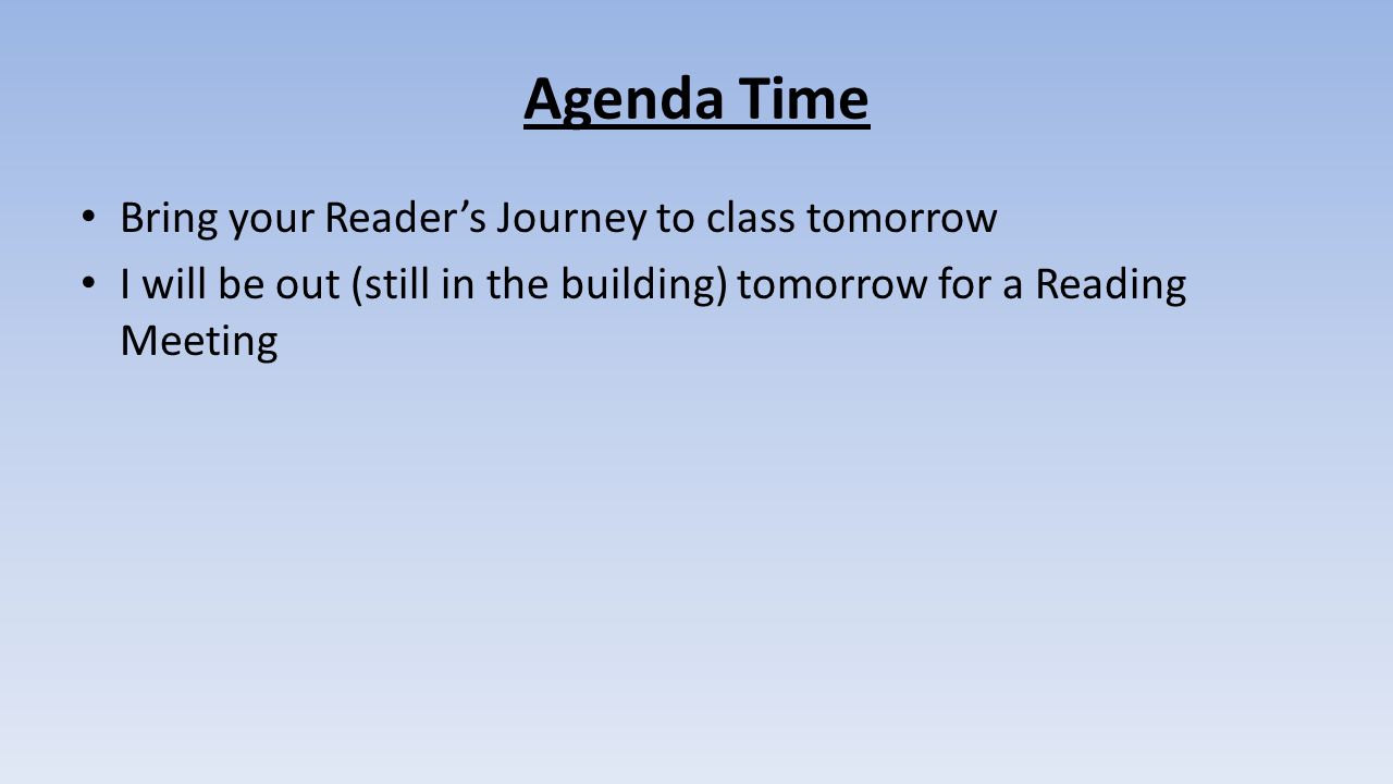 Agenda Time Bring your Reader’s Journey to class tomorrow