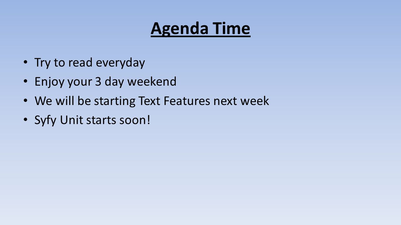Agenda Time Try to read everyday Enjoy your 3 day weekend