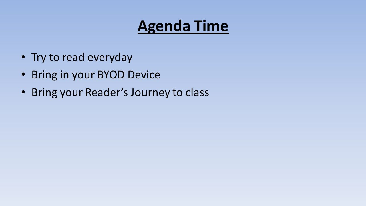 Agenda Time Try to read everyday Bring in your BYOD Device
