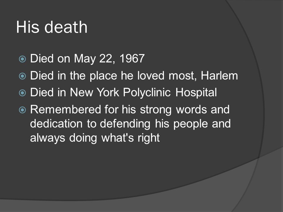 His death Died on May 22, 1967 Died in the place he loved most, Harlem