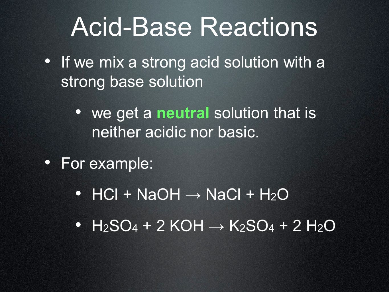 Acid-Base Reactions If we mix a strong acid solution with a strong base solution. we get a neutral solution that is neither acidic nor basic.
