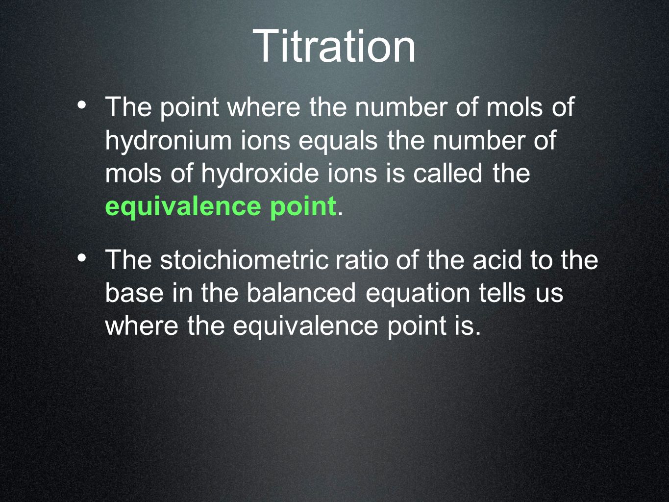 Titration The point where the number of mols of hydronium ions equals the number of mols of hydroxide ions is called the equivalence point.