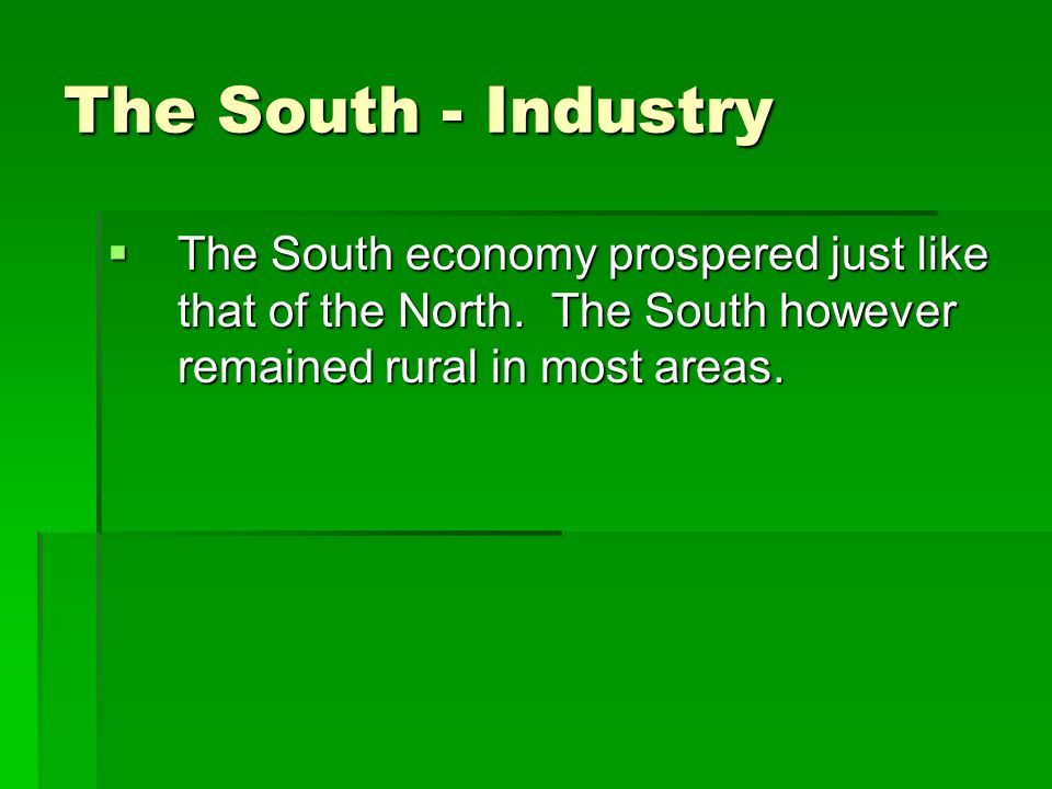The South - Industry The South economy prospered just like that of the North.