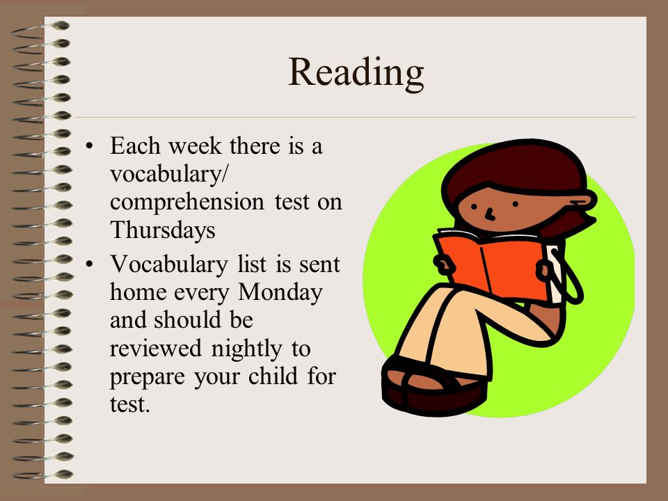 Reading Each week there is a vocabulary/ comprehension test on Thursdays.