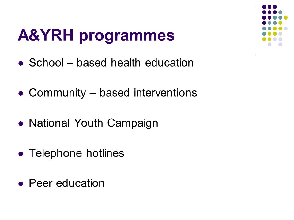 A&YRH programmes School – based health education
