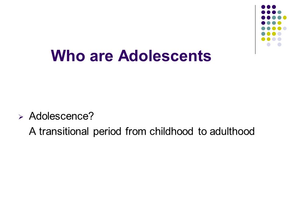 Who are Adolescents Adolescence