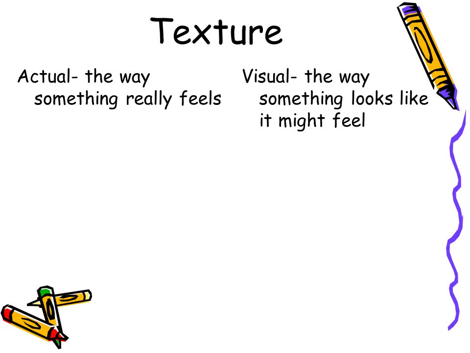 Texture Actual- the way something really feels