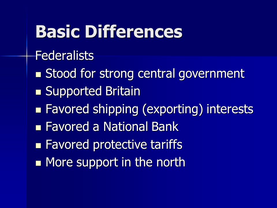 Basic Differences Federalists Stood for strong central government