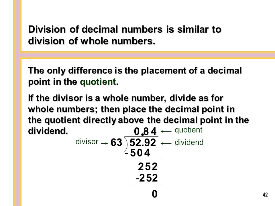Division of decimal numbers is similar to division of whole numbers.