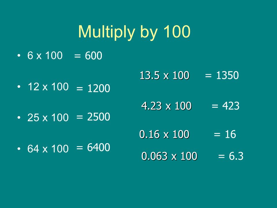 Multiply by x x x x 100. = x 100. = = x 100.