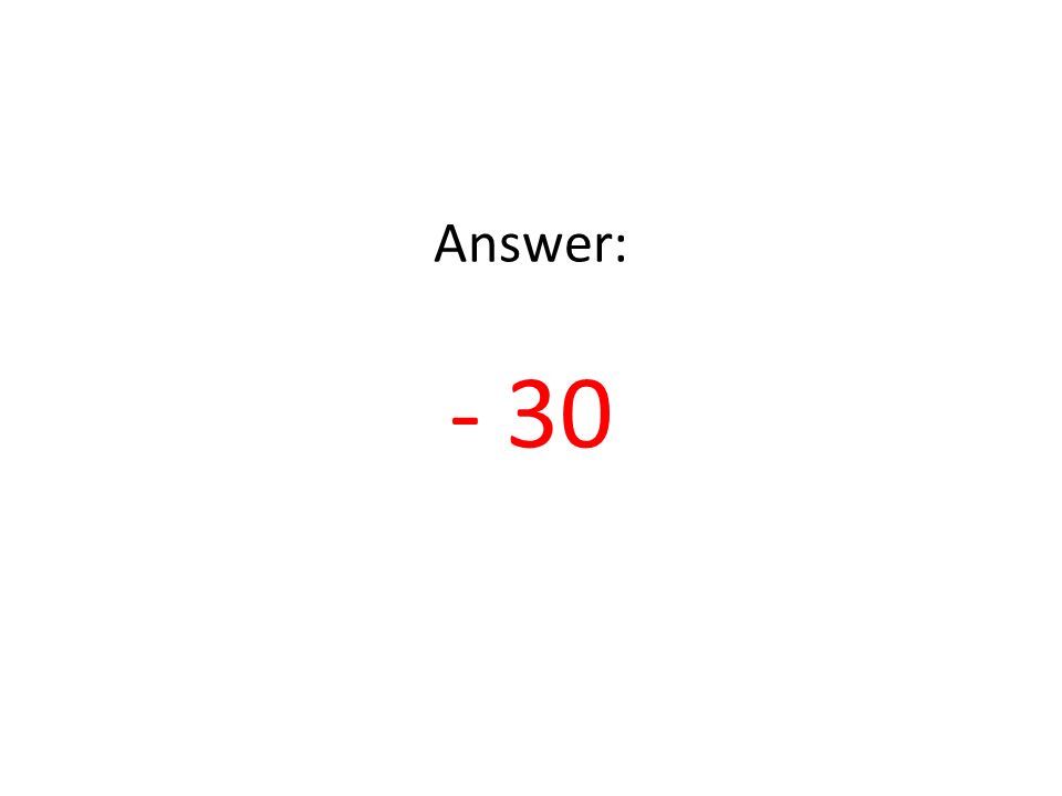 Answer: - 30