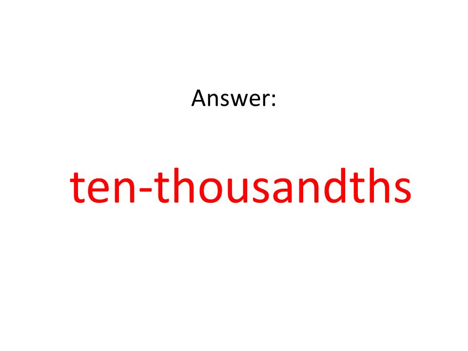 Answer: ten-thousandths
