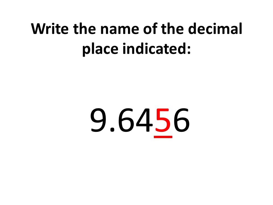 Write the name of the decimal place indicated: