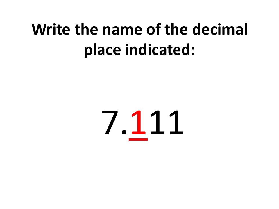 Write the name of the decimal place indicated: 7.111