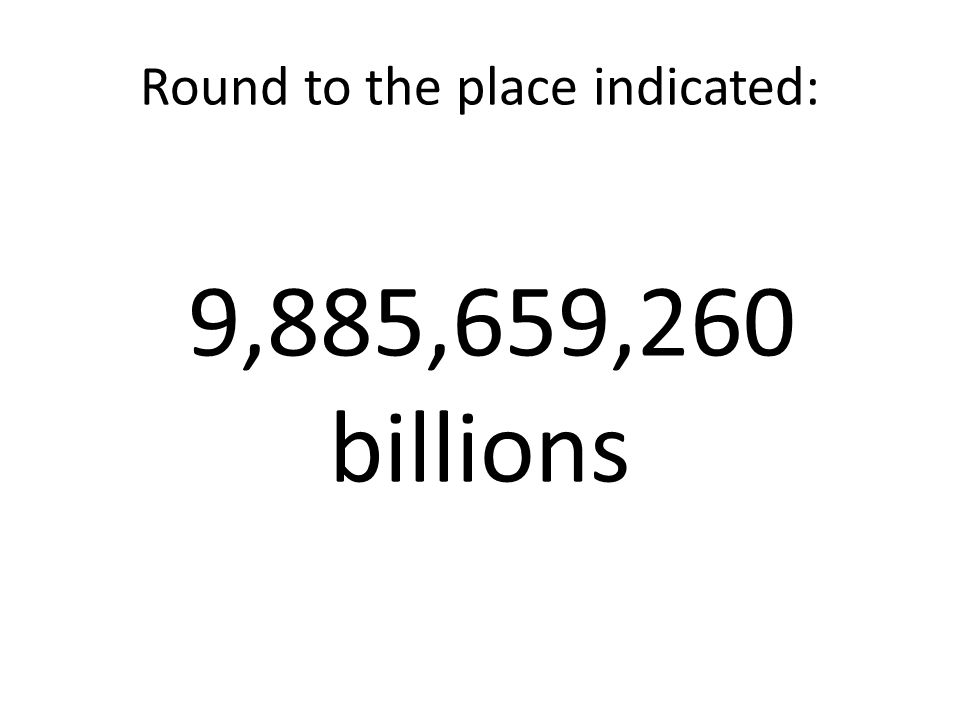 Round to the place indicated: 9,885,659,260 billions