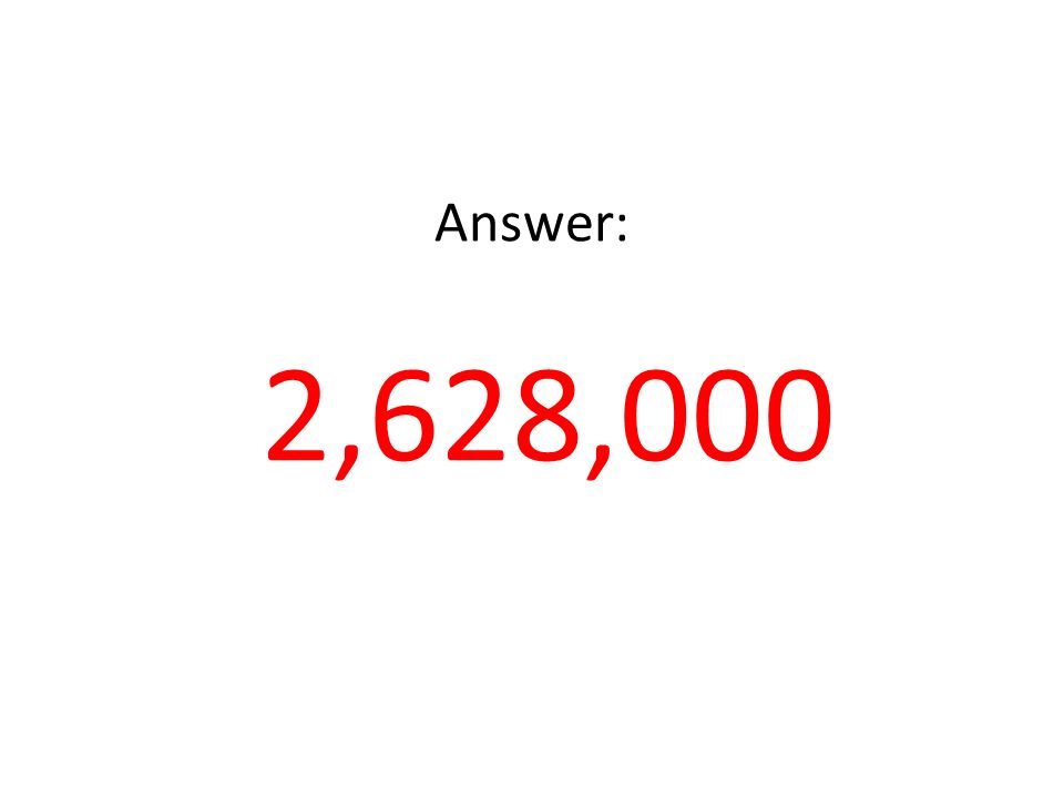 Answer: 2,628,000
