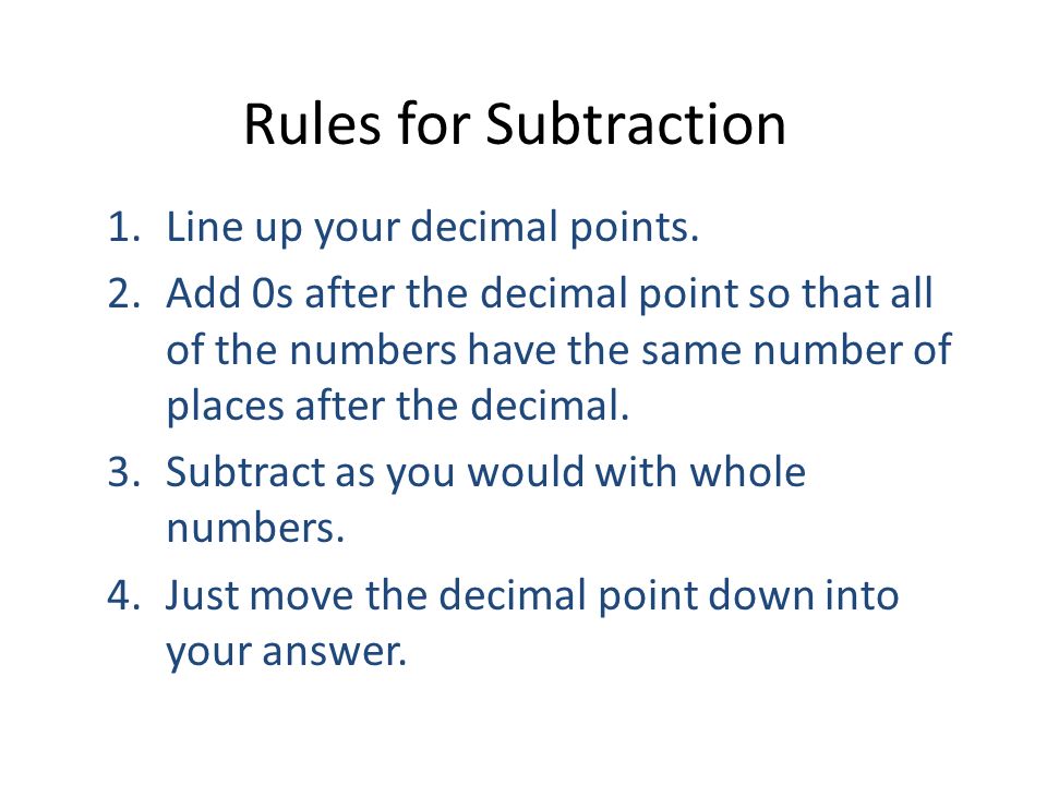 Rules for Subtraction Line up your decimal points.