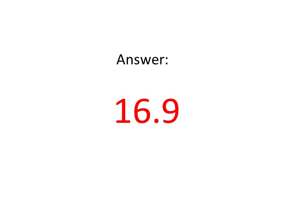 Answer: 16.9
