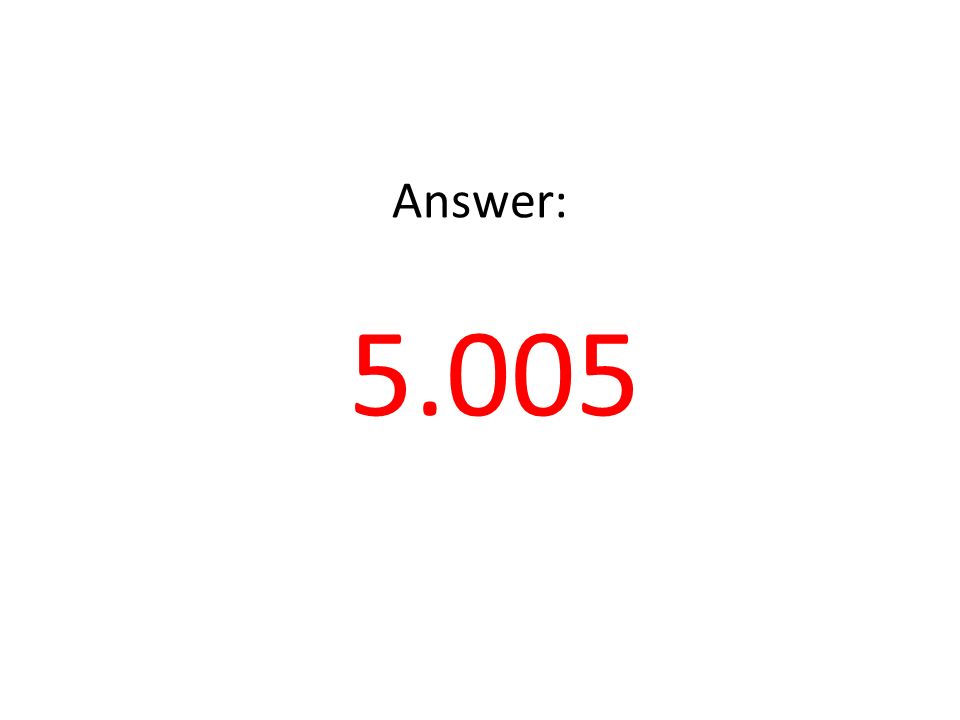 Answer: 5.005