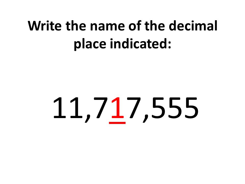 Write the name of the decimal place indicated: 11,717,555