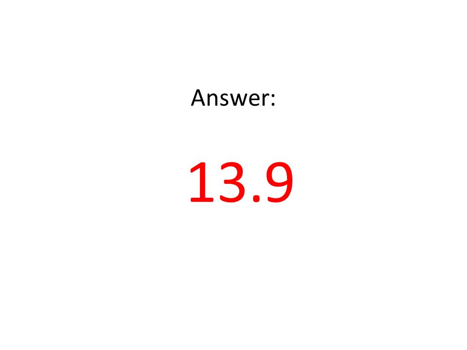 Answer: 13.9