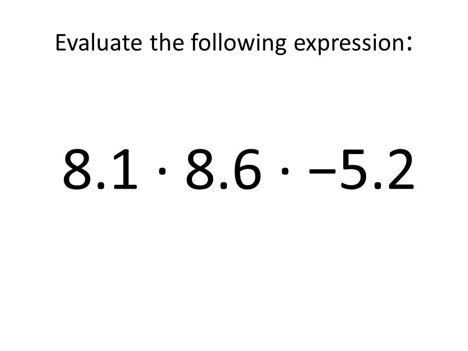 Evaluate the following expression: 8.1 ∙ 8.6 ∙ −5.2
