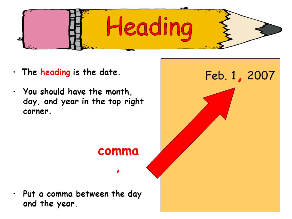 Heading comma , Feb. 1, 2007 You should have the month,