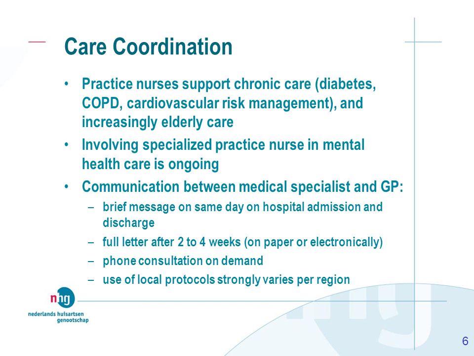 Care Coordination Practice nurses support chronic care (diabetes, COPD, cardiovascular risk management), and increasingly elderly care.