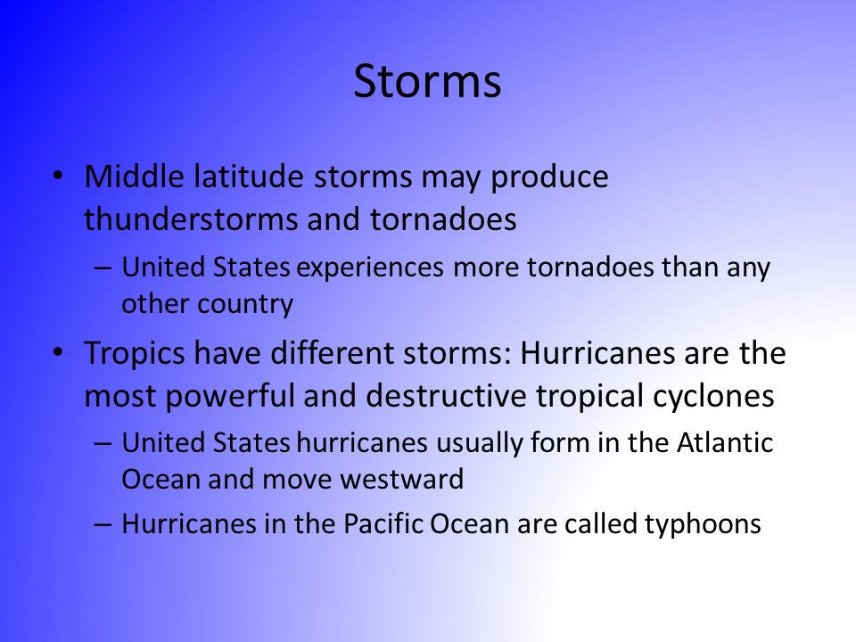 Storms Middle latitude storms may produce thunderstorms and tornadoes