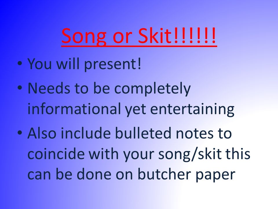 Song or Skit!!!!!! You will present!