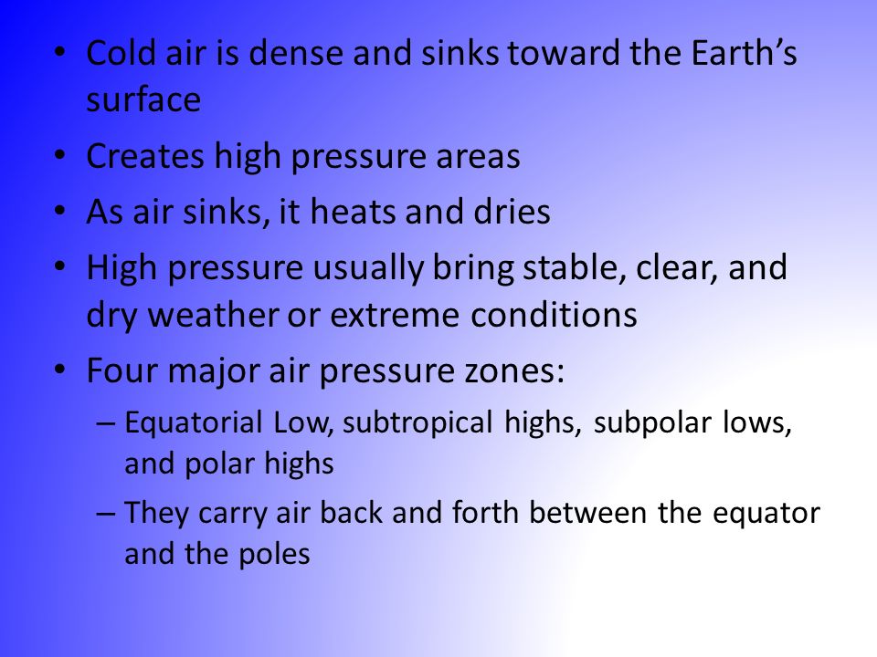 Cold air is dense and sinks toward the Earth’s surface