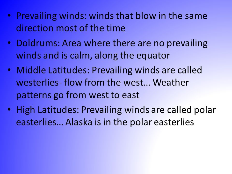Prevailing winds: winds that blow in the same direction most of the time