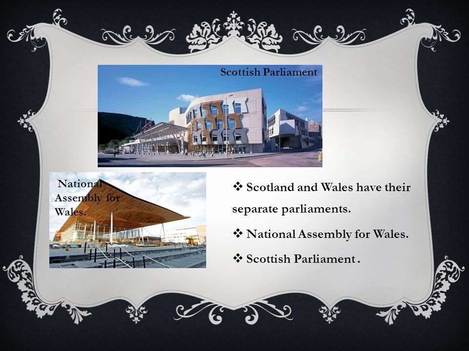 Scotland and Wales have their separate parliaments.