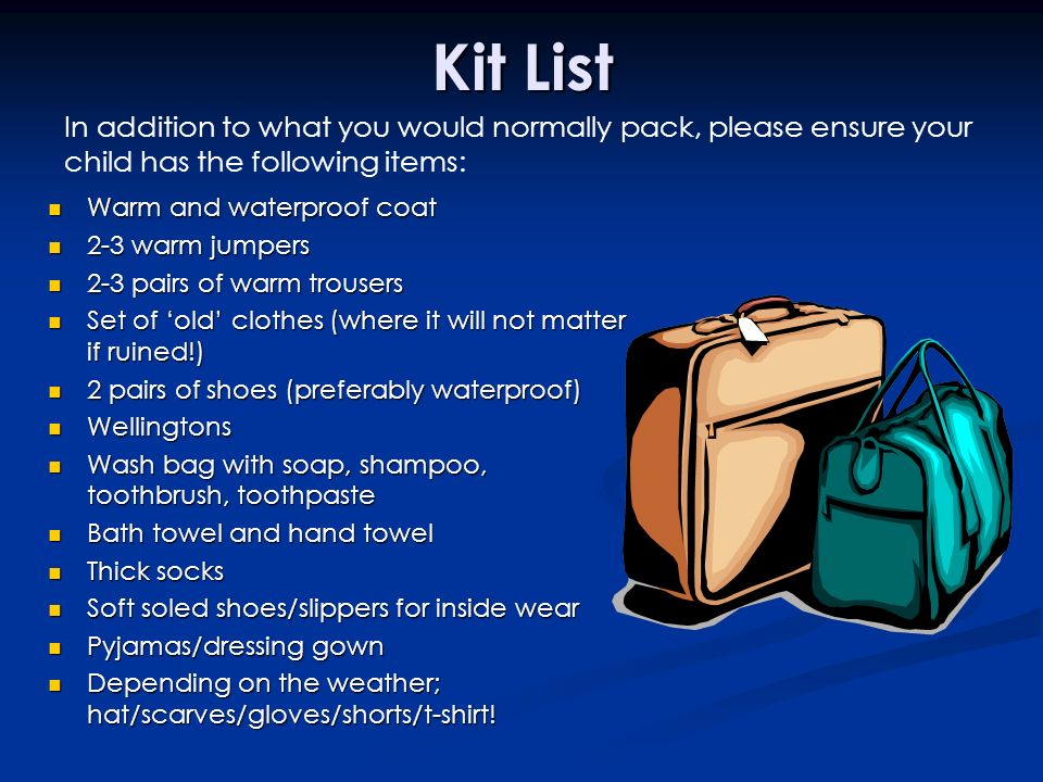 Kit List In addition to what you would normally pack, please ensure your child has the following items: