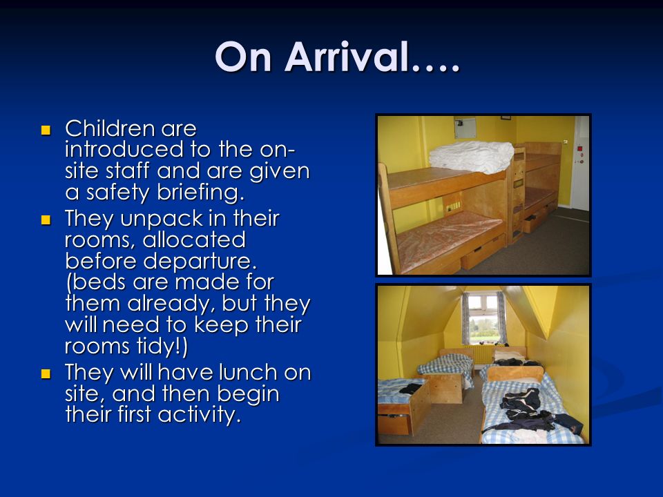 On Arrival…. Children are introduced to the on-site staff and are given a safety briefing.