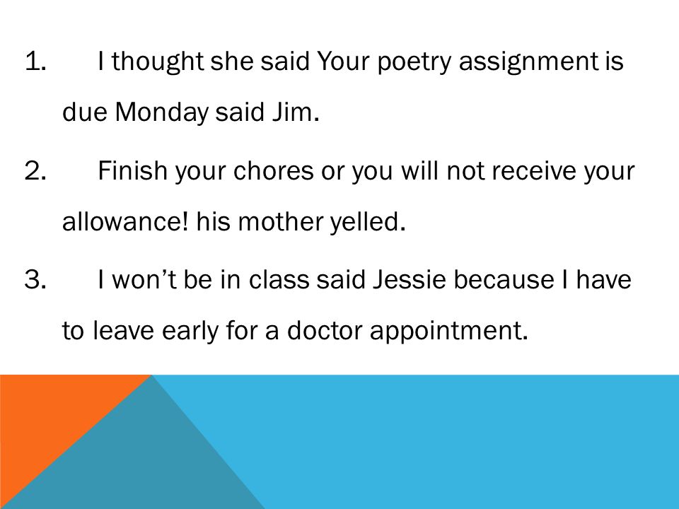 I thought she said Your poetry assignment is due Monday said Jim.