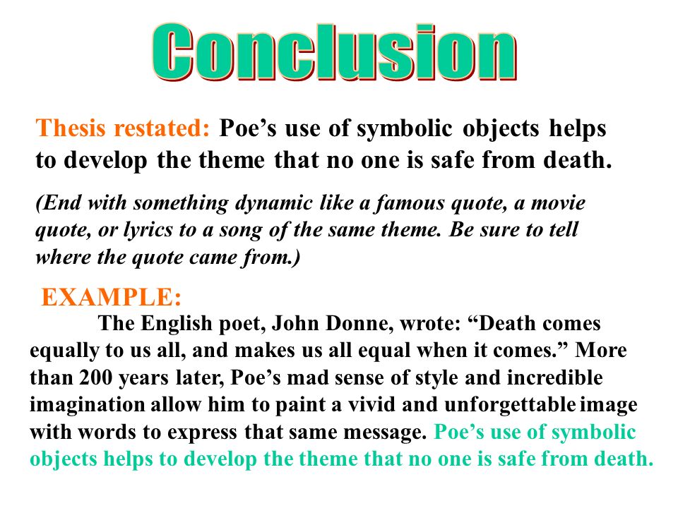 Conclusion Thesis restated: Poe’s use of symbolic objects helps to develop the theme that no one is safe from death.